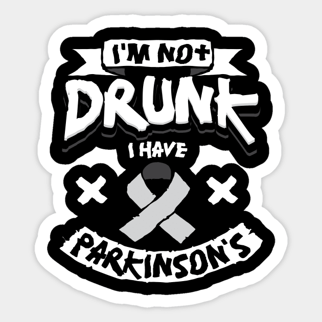 I'm Not Drunk I Have Parkinson's Sticker by maxcode